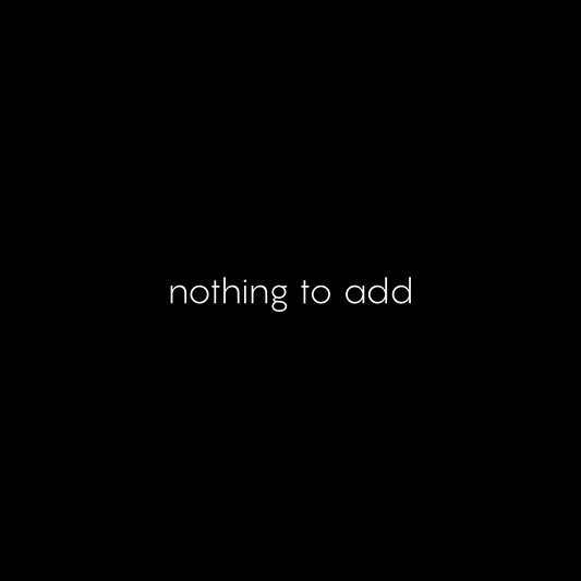 nothing to add T-SHIRT